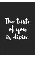 The Taste of You Is Divine