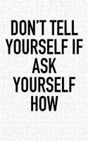 Don't Tell Yourself If Ask Yourself How