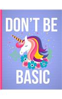 Don't Be Basic: Undated 100 Day Unicorn Planner with to Do List, Priorities, Hourly Schedule and Space for Notes. with Colorful Cover. Great Gift for Work at Home M