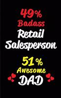 49% Badass Retail Salesperson 51% Awesome Dad: Blank Lined 6x9 Keepsake Journal/Notebooks for Fathers Day Birthday, Anniversary, Christmas, Thanksgiving, Holiday or Any Occasional Gifts for Dads 