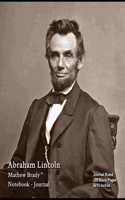 Abraham Lincoln - Mathew Brady - Notebook - Journal: Journal Ruled - 200 Blank Pages - 8x10 Inches