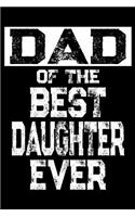 Dad Of The Best Daughter Ever: Father's Day Appreciation Gift, Lined Journal Notebook, Dad Gift from Daughter