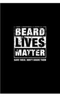 Beard Lives Matter Save Them Don't Shave Them