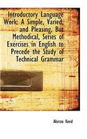 Introductory Language Work: A Simple, Varied, and Pleasing, But Methodical, Series of Exercises in E