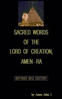 Sacred Words of the Lord of Creation, Amen-Ra, Revised 2012 Edition