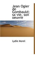 Jean Ogier de Gombauld; Sa Vie, Son Oeuvre