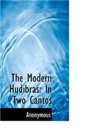 The Modern Hudibras: In Two Cantos