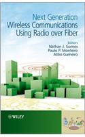 Next Generation Wireless Communications Using Radio over Fiber
