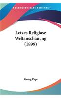 Lotzes Religiose Weltanschauung (1899)