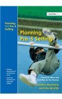 Planning the Pre-5 Setting: Practical Ideas and Activities for the Nursery