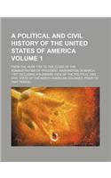 A Political and Civil History of the United States of America Volume 1; From the Year 1763 to the Close of the Administration of President Washington,