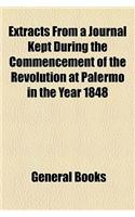 Extracts from a Journal Kept During the Commencement of the Revolution at Palermo in the Year 1848