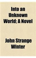 Into an Unknown World; A Novel