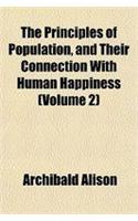 The Principles of Population, and Their Connection with Human Happiness (Volume 2)