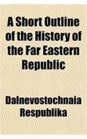 A Short Outline of the History of the Far Eastern Republic