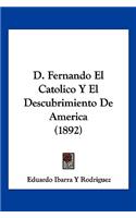 D. Fernando El Catolico Y El Descubrimiento De America (1892)