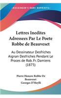 Lettres Inedites Adressees Par Le Poete Robbe de Beauveset: Au Dessinateur Desfriches Aignan Desfriches Pendant Le Proces de Rob. Fr. Damiens (1875)