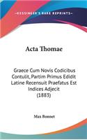 ACTA Thomae: Graece Cum Novis Codicibus Contulit, Partim Primus Edidit Latine Recensuit Praefatus Est Indices Adjecit (1883)