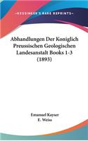 Abhandlungen Der Koniglich Preussischen Geologischen Landesanstalt Books 1-3 (1893)