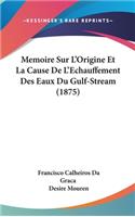 Memoire Sur L'Origine Et La Cause De L'Echauffement Des Eaux Du Gulf-Stream (1875)