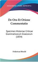 de Oro Et Orione Commentatio: Specimen Historiae Criticae Grammaticorum Graecorum (1834)