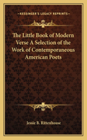 Little Book of Modern Verse a Selection of the Work of Contemporaneous American Poets