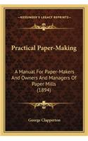 Practical Paper-Making: A Manual for Paper-Makers and Owners and Managers of Paper Ma Manual for Paper-Makers and Owners and Managers of Paper Mills (1894) Ills (1894)
