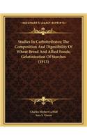 Studies in Carbohydrates; The Composition and Digestibility of Wheat Bread and Allied Foods; Gelatinization of Starches (1913)