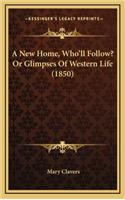 A New Home, Who'll Follow? or Glimpses of Western Life (1850)