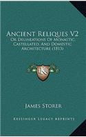 Ancient Reliques V2: Or Delineations of Monastic, Castellated, and Domestic Architecture (1813)