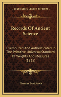 Records Of Ancient Science: Exemplified And Authenticated In The Primitive Universal Standard Of Weights And Measures (1835)