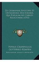 De Germaniae Episcopis Et Orthodoxis Doctoribus, Qui Populum Ad Christi Religionem (1592)