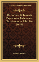 De Coronis Et Tonsuris Paganorum, Judaeorum, Christianorum, Libri Tres (1625)