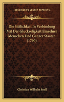 Sittlichkeit In Verbindung Mit Der Gluckseligkeit Einzelner Menschen Und Ganzer Staaten (1790)