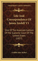 Life And Correspondence Of James Iredell V1: One Of The Associate Justices Of The Supreme Court Of The United States (1857)