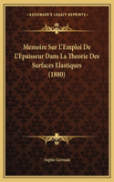 Memoire Sur L'Emploi De L'Epaisseur Dans La Theorie Des Surfaces Elastiques (1880)