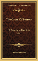 The Cross Of Sorrow