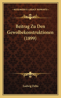 Beitrag Zu Den Gewolbekonstruktionen (1899)