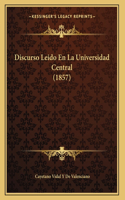 Discurso Leido En La Universidad Central (1857)