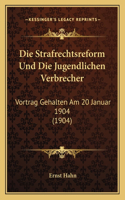Die Strafrechtsreform Und Die Jugendlichen Verbrecher