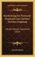 Beschreibung Der Provinzial-Hauptstadt Linz Und Ihrer Nachsten Umgebung