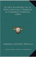El Arte En Mexico En La Epoca Antigua Y Durante El Gobierno Virreinal (1893)