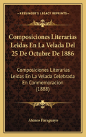 Composiciones Literarias Leidas En La Velada Del 25 De Octubre De 1886