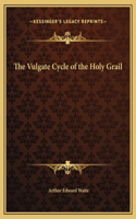 The Vulgate Cycle of the Holy Grail