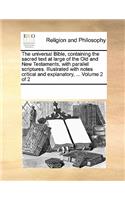 The Universal Bible, Containing the Sacred Text at Large of the Old and New Testaments, with Parallel Scriptures. Illustrated with Notes Critical and Explanatory, ... Volume 2 of 2