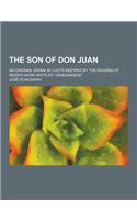 The Son of Don Juan; An Original Drama in 3 Acts Inspired by the Reading of Ibsen's Work Entitled "Gengangere"