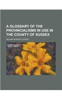 A Glossary of the Provincialisms in Use in the County of Sussex: (English)