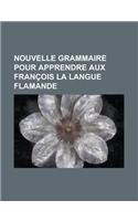 Nouvelle Grammaire Pour Apprendre Aux Francois La Langue Flamande