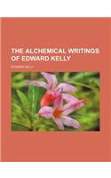 The Alchemical Writings of Edward Kelly: (English)