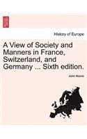 View of Society and Manners in France, Switzerland, and Germany ... Vol. I. the Ninth Edition.